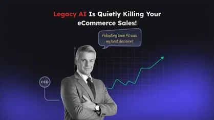 Legacy AI is Killing Your eCommerce Sales Legacy AI is Killing Your eCommerce Sales